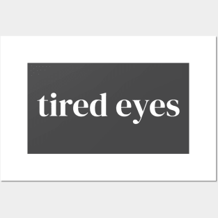 Tired Eyes Posters and Art